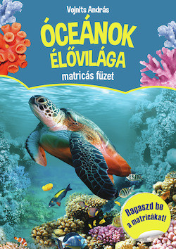 ÓCEÁNOK ÉLŐVILÁGA MATRICÁS FÜZET - RAGASZD BE A MATRICÁKAT!