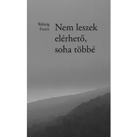NEM LESZEK ELÉRHETŐ, SOHA TÖBBÉ