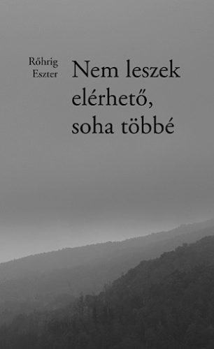 NEM LESZEK ELÉRHETŐ, SOHA TÖBBÉ