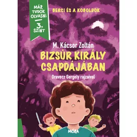   BIZSÚR KIRÁLY CSAPDÁJÁBAN - BERCI ÉS KOBOLDOK 2. - MÁR TUDOK OLVASNI 3. SZINT
