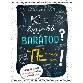 KI A LEGJOBB BARÁTOD? - TE VAGY AZ!