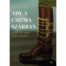 ADY A CSIZMASZÁRBAN, AVAGY AZ ÉLET APRÓ ÖRÖMEI