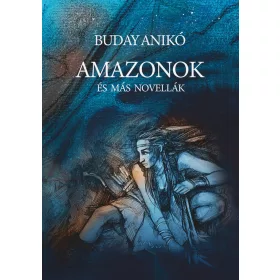 AMAZONOK ÉS MÁS NOVELLÁK