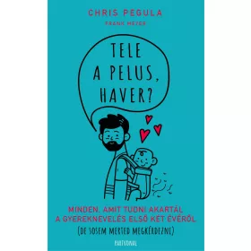   TELE A PELUS, HAVER? - MINDEN, AMIT TUDNI AKARTÁL A GYEREKNEVELÉS ELSŐ KÉT ÉVÉRŐ