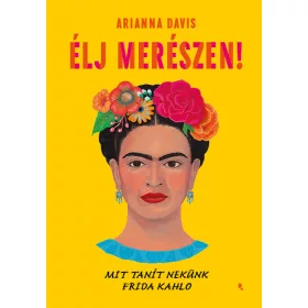 ÉLJ MERÉSZEN! - MIT TANÍT NEKÜNK FRIDA KAHLO - FLEXI