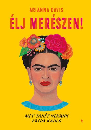ÉLJ MERÉSZEN! - MIT TANÍT NEKÜNK FRIDA KAHLO - FLEXI