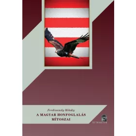 A MAGYAR HONFOGLALÁS MÍTOSZAI (ÚJ BORÍTÓ)