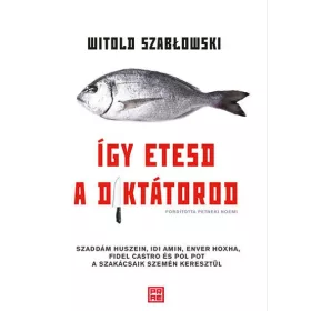 WITOLD SZABLOWSKI: ÍGY ETESD A DIKTÁTOROD