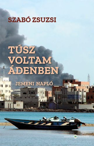 TÚSZ VOLTAM ÁDENBEN - JEMENI NAPLÓ