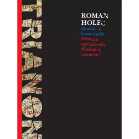   DIADAL ÉS KATASZTRÓFA - TRIANON EGY SZLOVÁK TÖRTÉNÉSZ SZEMÉVEL