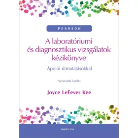   A LABORATÓRIUMI ÉS DIAGNOSZTIKUS VIZSGÁLATOK KÉZIKÖNYVE - ÁPOLÓI ÚTMUTATÁSOKKAL