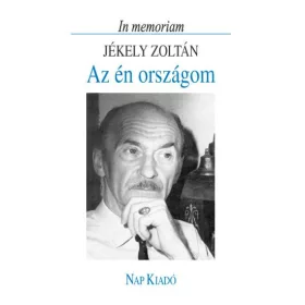 AZ ÉN ORSZÁGOM - IN MEMORIAM JÉKELY ZOLTÁN