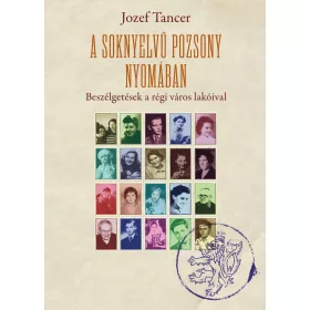   A SOKNYELVŰ POZSONY NYOMÁBAN - BESZÉLGETÉSEK A RÉGI VÁROS LAKÓIVAL