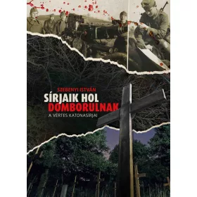 SÍRJAIK HOL DOMBORULNAK - A VÉRTES KATONASÍRJAI