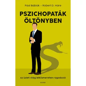  PSZICHOPATÁK ÖLTÖNYBEN - AZ ÜZLETI VILÁG LELKIISMERETLEN RAGADOZÓI