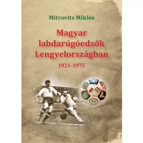 MAGYAR LABDARÚGÓEDZŐK LENGYELORSZÁGBAN 1921-1975