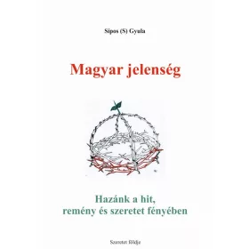   MAGYAR JELENSÉG - HAZÁNK A HIT, REMÉNY ÉS SZERETET FÉNYÉBEN