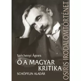SZÉCHENYI ÁGNES: Ő A MAGYAR KRITIKA
