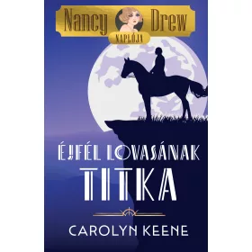 ÉJFÉL LOVASÁNAK TITKA - NANCY DREW NAPLÓJA 3.
