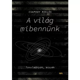 A VILÁG MIBENNÜNK. TANULMÁNYOK, ESSZÉK