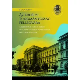 GAAL GYÖRGY: AZ ERDÉLYI TUDOMÁNYOSSÁG FELLEGVÁRA
