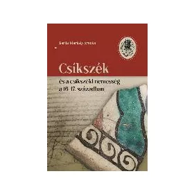 CSÍKSZÉK ÉS A CSÍKSZÉKI NEMESSÉG A 16-17. SZÁZADBAN