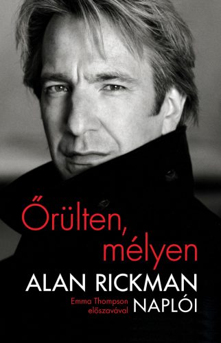 ŐRÜLTEN, MÉLYEN - ALAN RICKMAN NAPLÓI