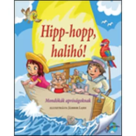 HIPP-HOPP, HALIHÓ! - MONDÓKÁK APRÓSÁGOKNAK