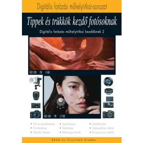 TIPPEK ÉS TRÜKKÖK KEZDŐ FOTÓSOKNAK 2023