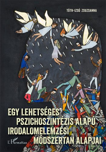 EGY LEHETSÉGES PSZICHOSZINTÉZIS ALAPÚ IRODALMI ELEMZÉSI MÓDSZERTAN ALAPJAI