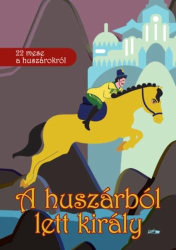 A HUSZÁRBÓL LETT KIRÁLY