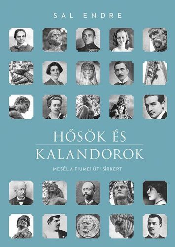 HŐSÖK ÉS KALANDOROK - MESÉL A FIUMEI ÚTI SÍRKERT
