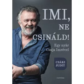 IMI, NE CSINÁLD! - EGY NYÁR CSUJA IMRÉVEL