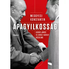APAGYILKOSSÁG - KÁDÁR JÁNOS ÉS GRÓSZ KÁROLY KÜZDELME