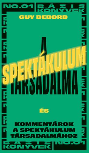 A SPEKTÁKULUM TÁRSADALMA - ÉS KOMMENTÁROK A SPEKTÁKULUM TÁRSADALMÁHOZ