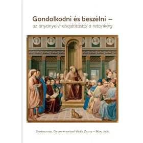   GONDOLKODNI ÉS BESZÉLNI - AZ ANYANYELV-ELSAJÁTÍTÁSTÓL A RETORIKÁIG