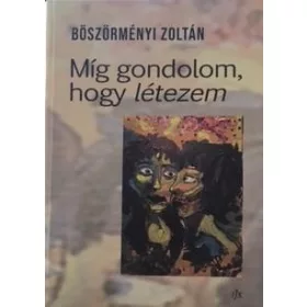 MÍG GONDOLOM, HOGY LÉTEZEM
