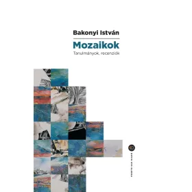 BAKONYI ISTVÁN: MOZAIKOK - TANULMÁNYOK, RECENZIÓK