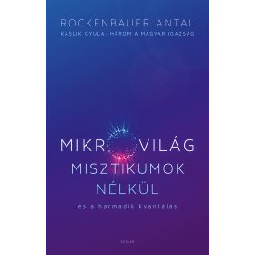   MIKROVILÁG MISZTIKUMOK NÉLKÜL ÉS A HARMADIK KVANTÁLÁS (KASLIK GYULA: HÁROM A MAG