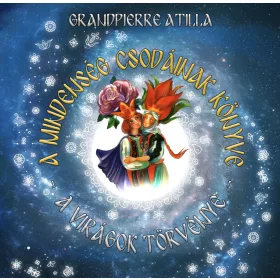   A MINDENSÉG CSODÁINAK KÖNYVE - A VIRÁGOK VARÁZSTÖRVÉNYE