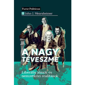   A NAGY TÉVESZME - LIBERÁLIS ÁLMOK ÉS NEMZETKÖZI REALITÁSOK
