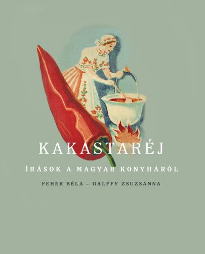 KAKASTARÉJ - ÍRÁSOK A MAGYAR KONYHÁRÓL