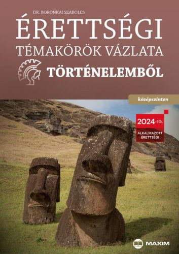 ÉRETTSÉGI TÉMAKÖRÖK VÁZLATA TÖRTÉNELEMBŐL - KÖZÉPSZINTEN (2024)