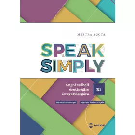   SPEAK SIMPLY B1! - ANGOL SZÓBELI ÉRETTSÉGIRE ÉS NYELVVIZSGÁRA