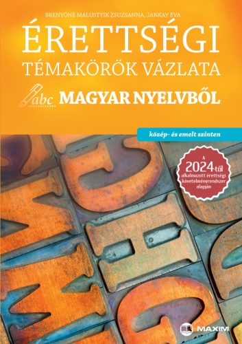 ÉRETTSÉGI TÉMAKÖRÖK VÁZLATA MAGYAR NYELVBŐL - KÖZÉP- ÉS EMELT SZINTEN (2024)
