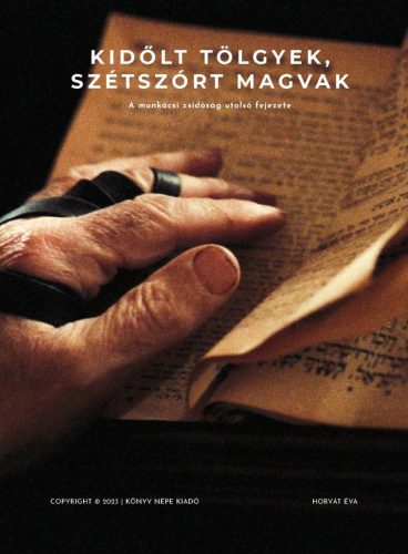 KIDŐLT TÖLGYEK, SZÉTSZÓRT MAGVAK - A MUNKÁCSI ZSIDÓSÁG UTOLSÓ FEJEZETE