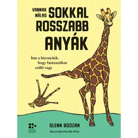 VANNAK NÁLAD SOKKAL ROSSZABB ANYÁK