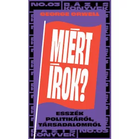 MIÉRT ÍROK? - ÍRÁSOK POLITIKÁRÓL, TÁRSADALOMRÓL