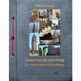 TÜNETTAN ÉS IDENTITÁ - SZEMIOTIKAKÖZELI ALBUMKÖNYV