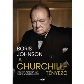   A CHURCHILL-TÉNYEZŐ - HOGYAN ALAKÍTJA EGY EMBER A TÖRTÉNELMET?